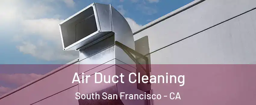  Air Duct Cleaning South San Francisco - CA