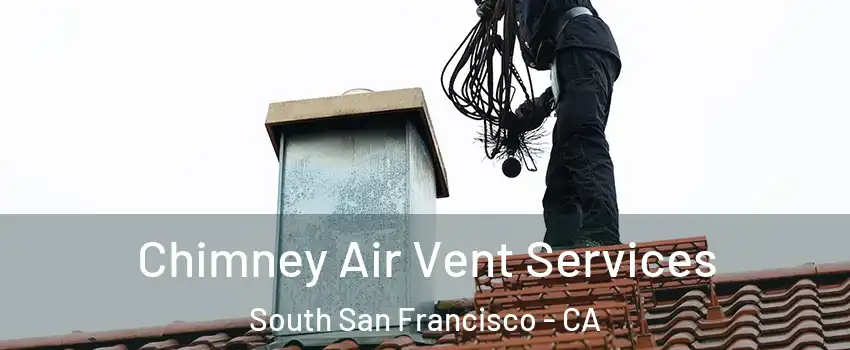  Chimney Air Vent Services South San Francisco - CA