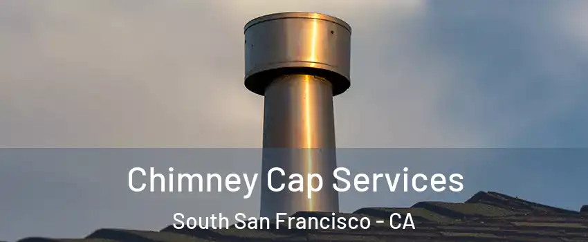  Chimney Cap Services South San Francisco - CA