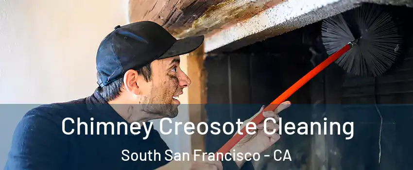  Chimney Creosote Cleaning South San Francisco - CA
