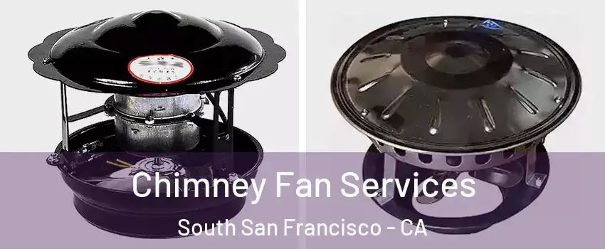  Chimney Fan Services South San Francisco - CA