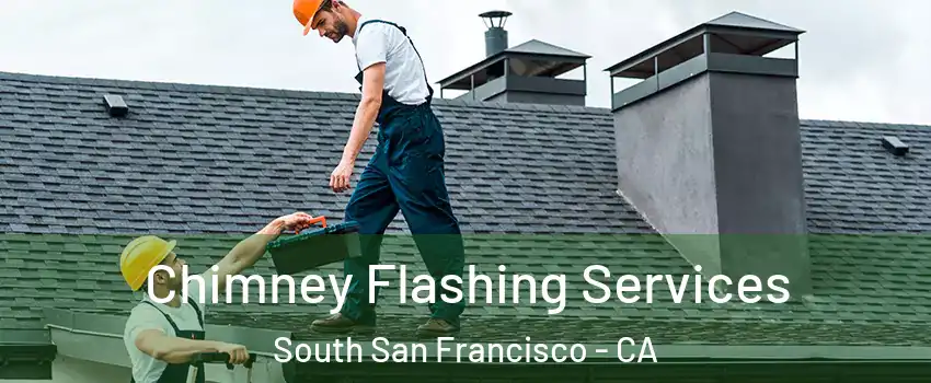 Chimney Flashing Services South San Francisco - CA