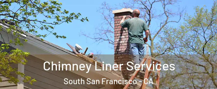  Chimney Liner Services South San Francisco - CA