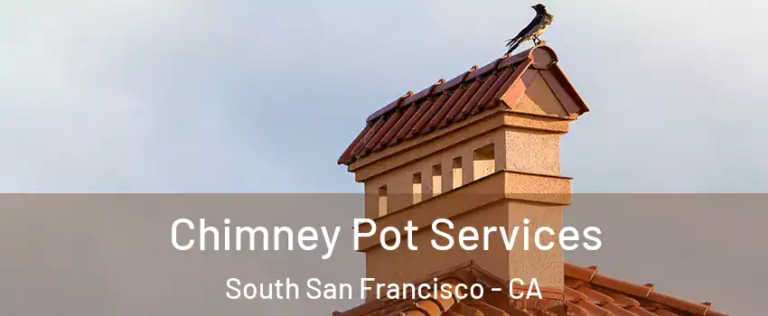  Chimney Pot Services South San Francisco - CA