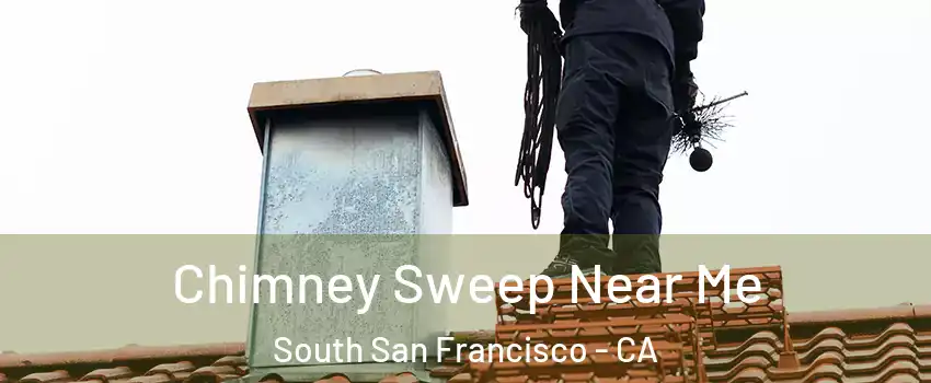  Chimney Sweep Near Me South San Francisco - CA