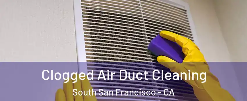  Clogged Air Duct Cleaning South San Francisco - CA
