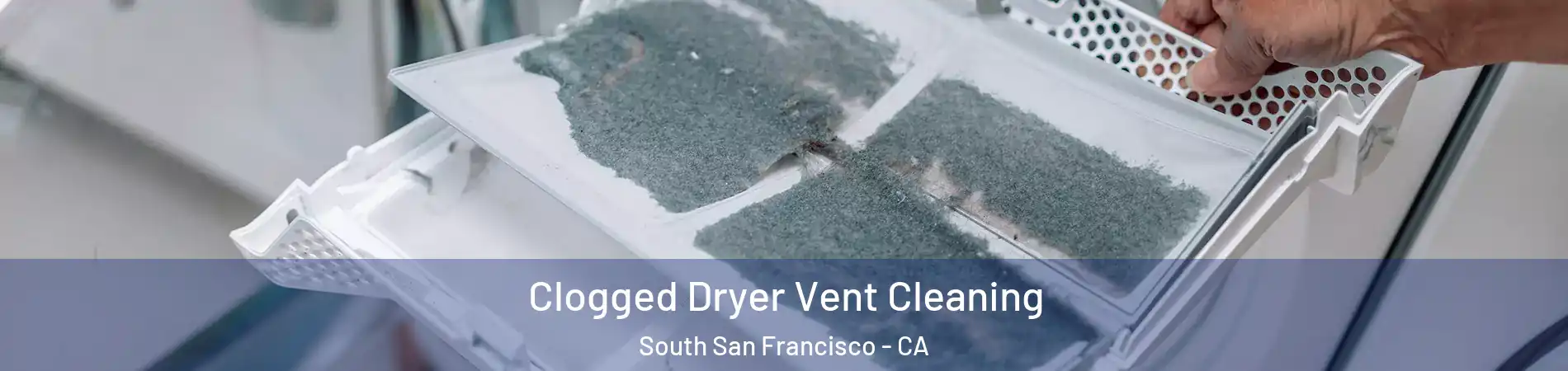  Clogged Dryer Vent Cleaning South San Francisco - CA