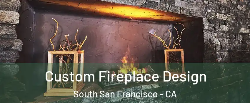  Custom Fireplace Design South San Francisco - CA