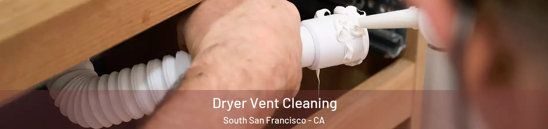  Dryer Vent Cleaning South San Francisco - CA