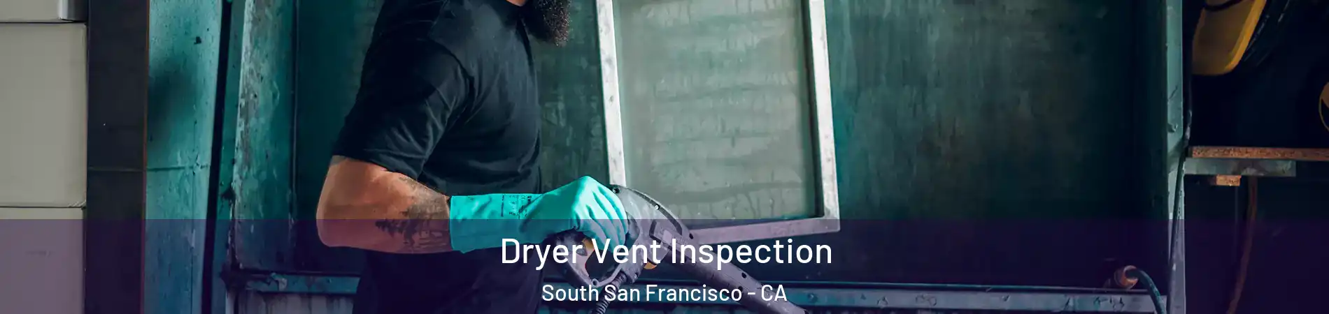  Dryer Vent Inspection South San Francisco - CA