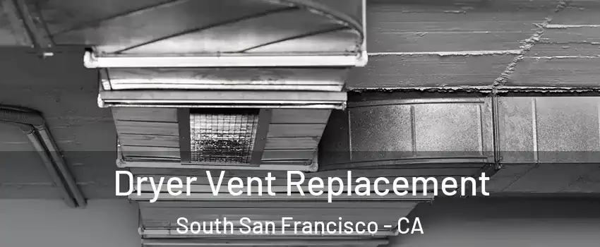  Dryer Vent Replacement South San Francisco - CA