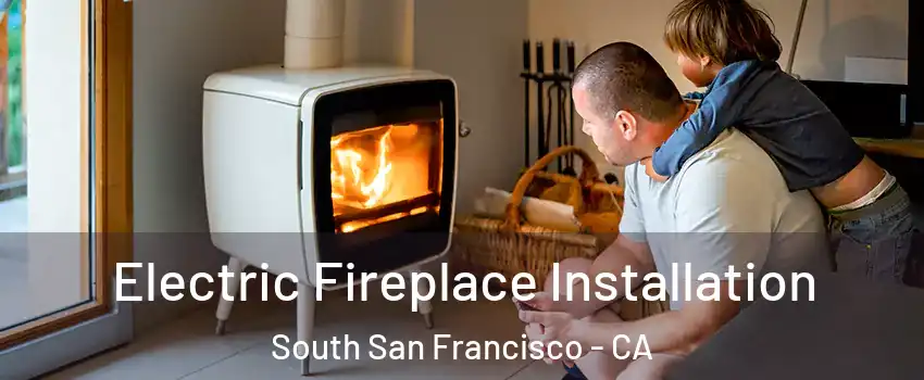  Electric Fireplace Installation South San Francisco - CA