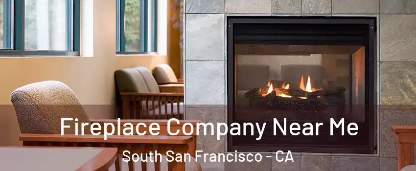  Fireplace Company Near Me South San Francisco - CA