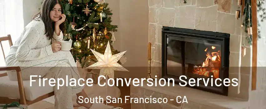  Fireplace Conversion Services South San Francisco - CA
