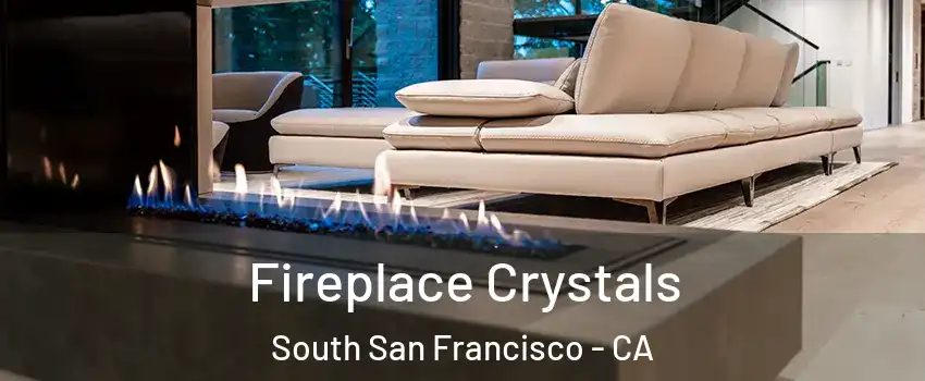  Fireplace Crystals South San Francisco - CA