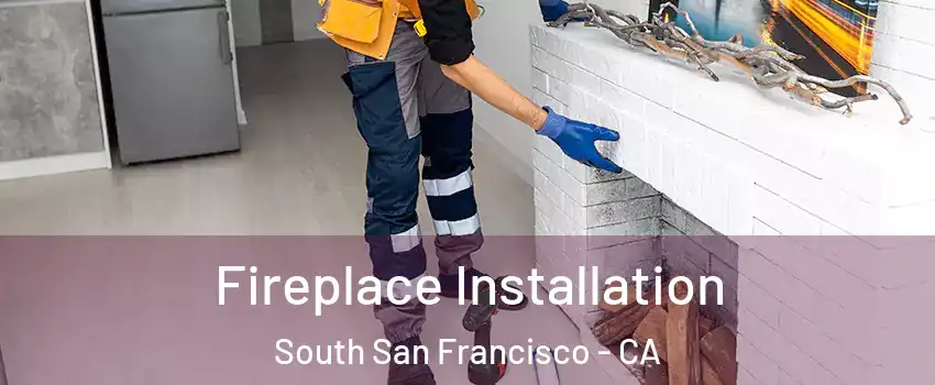  Fireplace Installation South San Francisco - CA