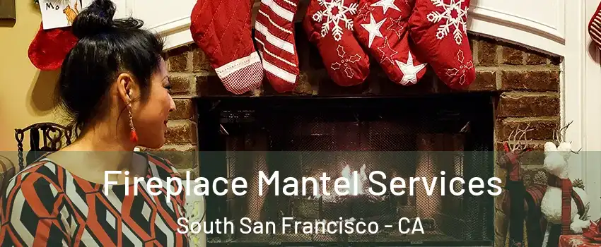  Fireplace Mantel Services South San Francisco - CA