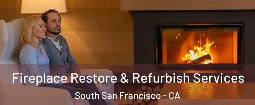  Fireplace Restore & Refurbish Services South San Francisco - CA