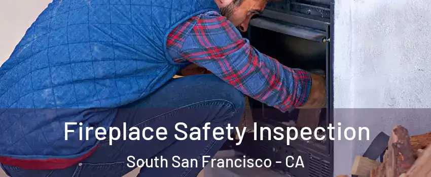  Fireplace Safety Inspection South San Francisco - CA