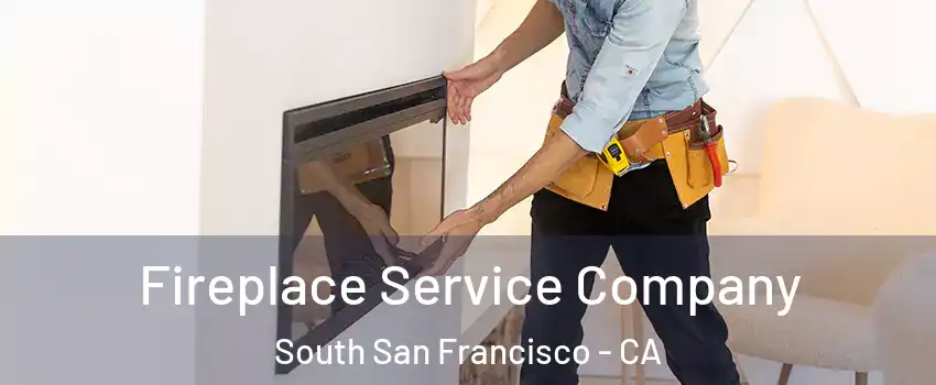 Fireplace Service Company South San Francisco - CA