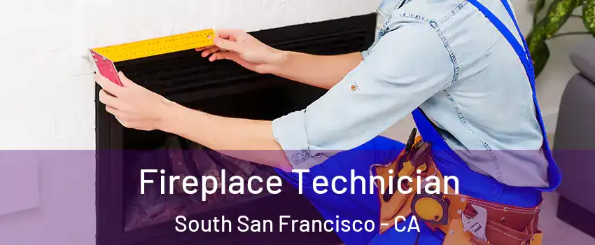 Fireplace Technician South San Francisco - CA