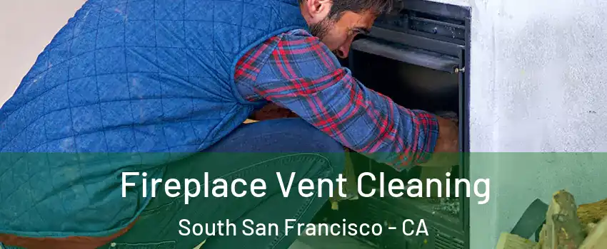  Fireplace Vent Cleaning South San Francisco - CA