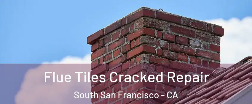  Flue Tiles Cracked Repair South San Francisco - CA