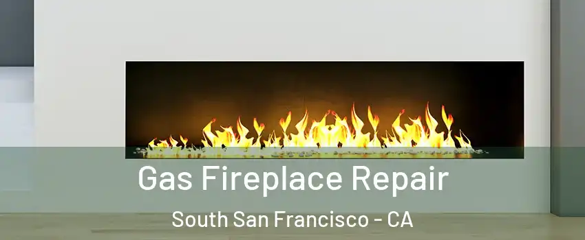  Gas Fireplace Repair South San Francisco - CA
