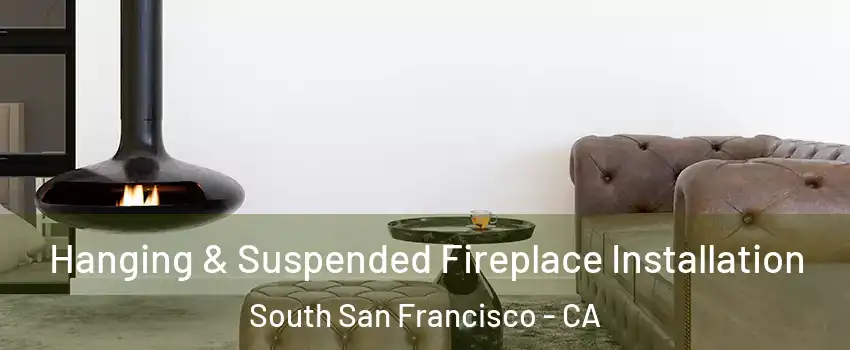  Hanging & Suspended Fireplace Installation South San Francisco - CA