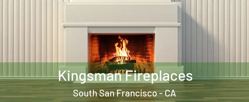  Kingsman Fireplaces South San Francisco - CA