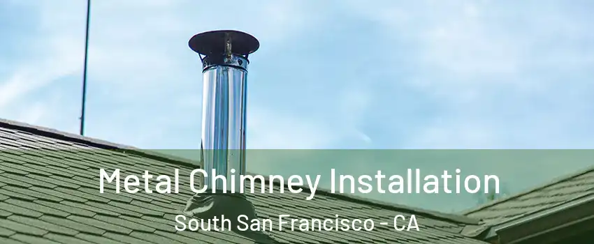  Metal Chimney Installation South San Francisco - CA