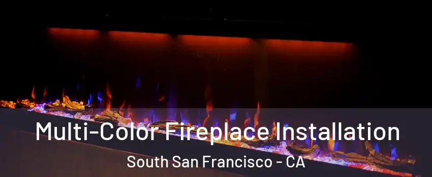  Multi-Color Fireplace Installation South San Francisco - CA