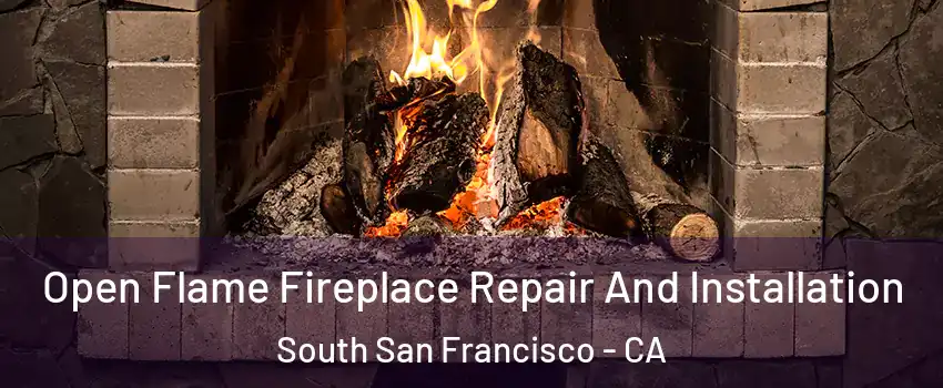  Open Flame Fireplace Repair And Installation South San Francisco - CA