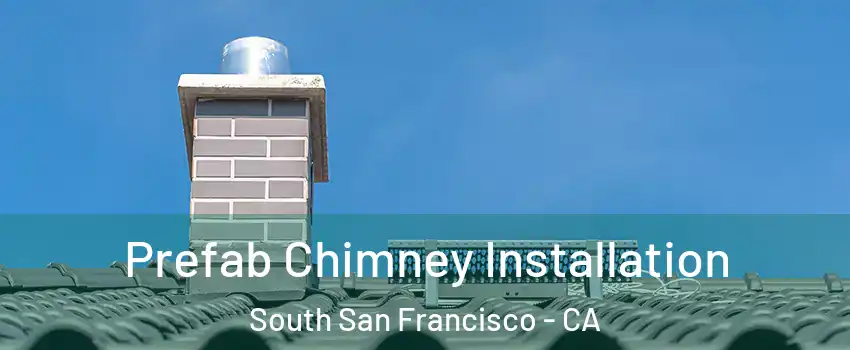 Prefab Chimney Installation South San Francisco - CA
