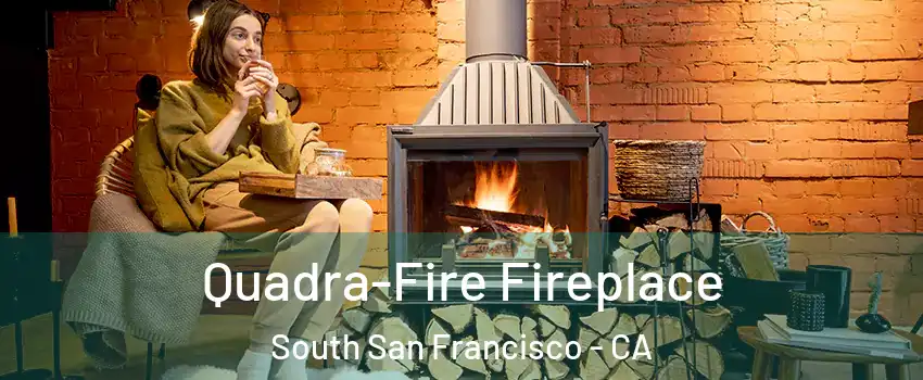  Quadra-Fire Fireplace South San Francisco - CA