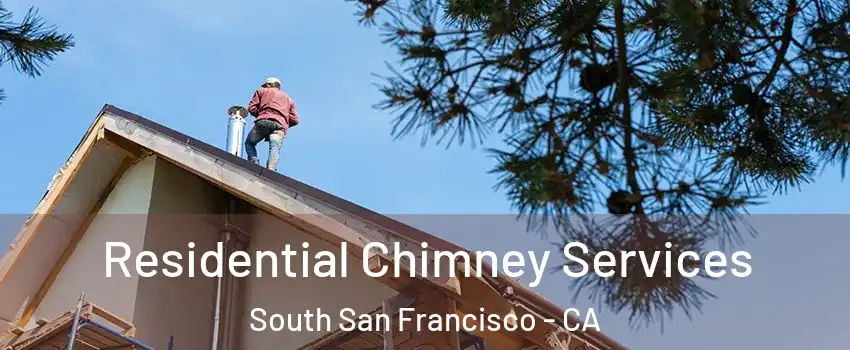  Residential Chimney Services South San Francisco - CA