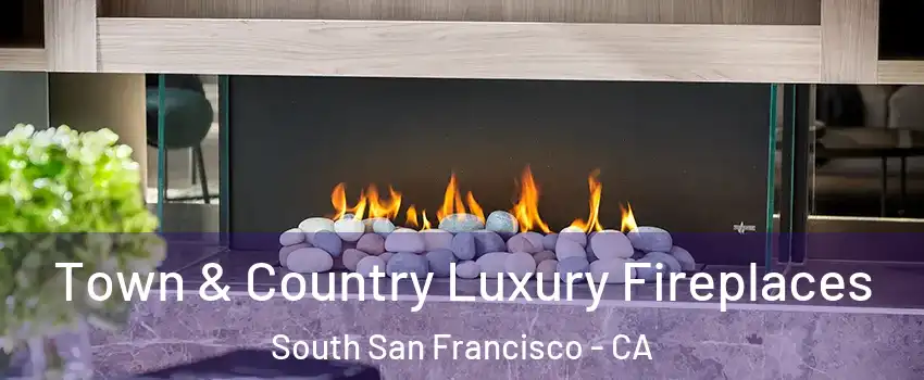  Town & Country Luxury Fireplaces South San Francisco - CA