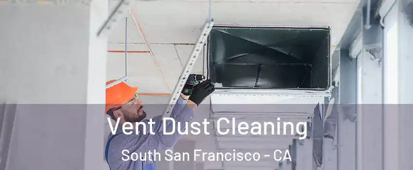  Vent Dust Cleaning South San Francisco - CA