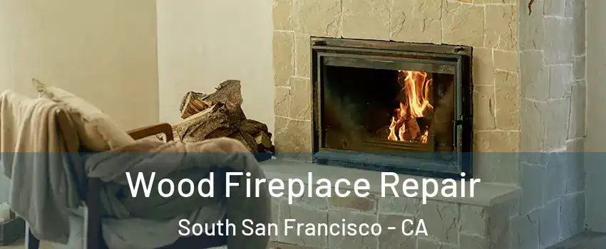  Wood Fireplace Repair South San Francisco - CA