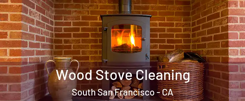  Wood Stove Cleaning South San Francisco - CA