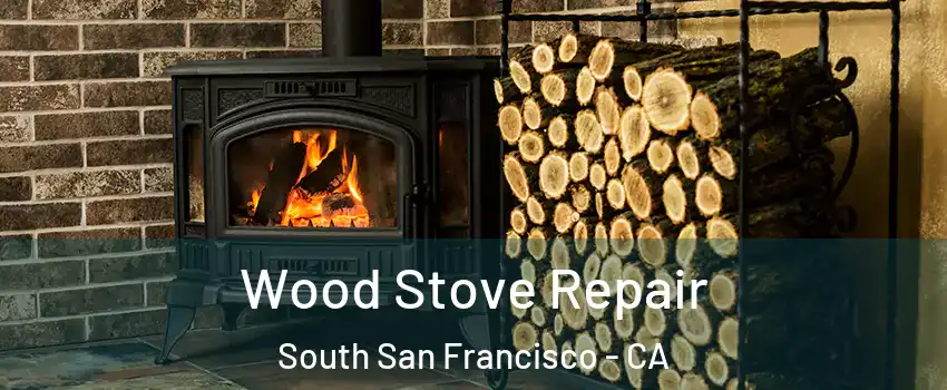  Wood Stove Repair South San Francisco - CA